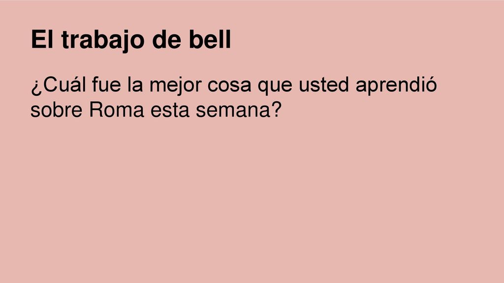 El trabajo de bell ¿Cuál fue la mejor cosa que usted aprendió sobre Roma esta semana
