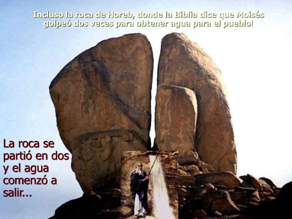 La roca se partió en dos y el agua comenzó a salir...