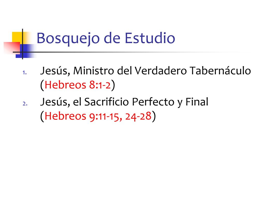 Bosquejo de Estudio Jesús, Ministro del Verdadero Tabernáculo (Hebreos 8:1-2) Jesús, el Sacrificio Perfecto y Final (Hebreos 9:11-15, 24-28)