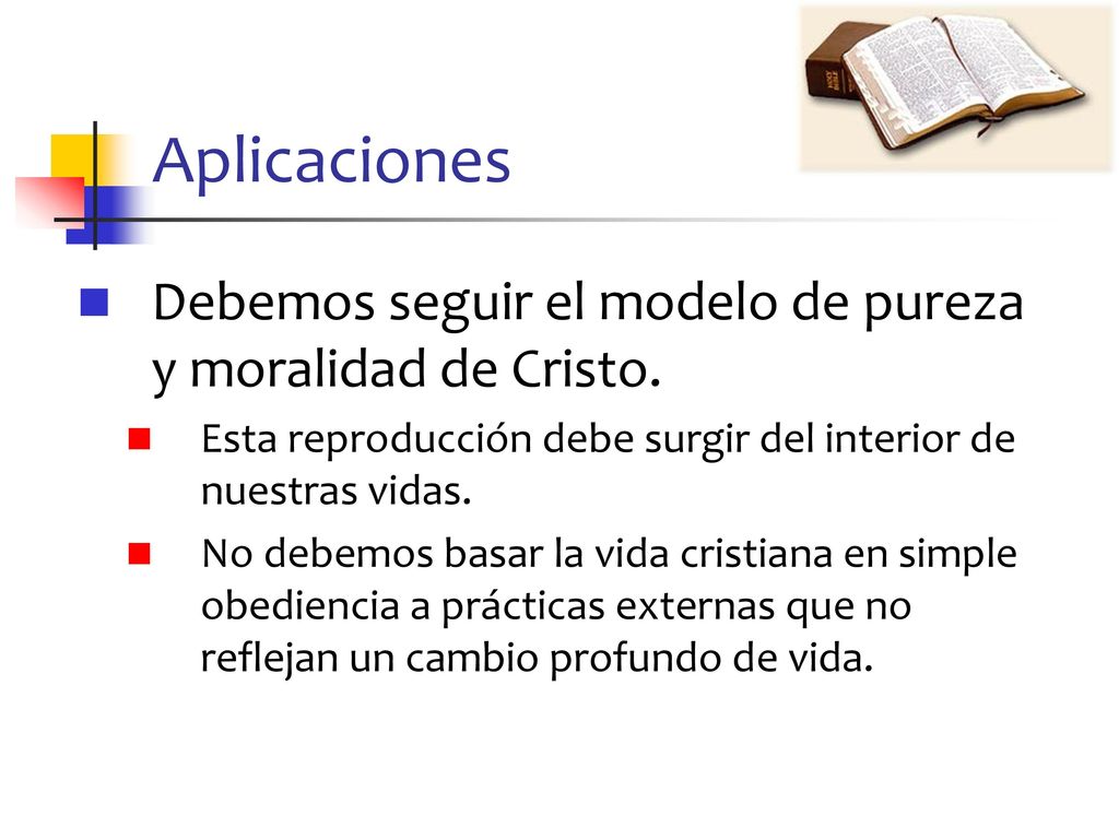 Aplicaciones Debemos seguir el modelo de pureza y moralidad de Cristo.