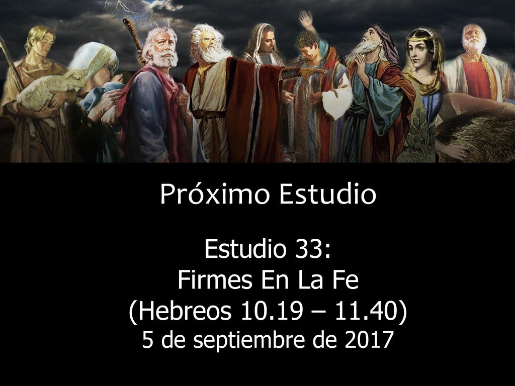 Próximo Estudio 5 de septiembre de 2017 Estudio 33: Firmes En La Fe