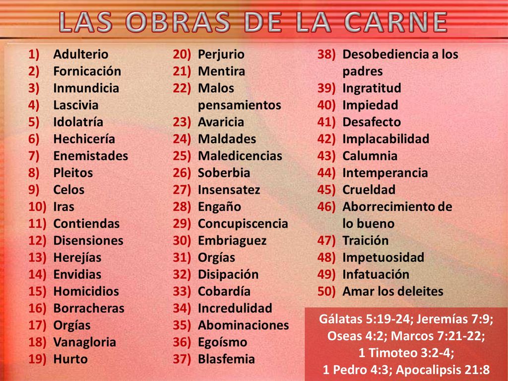 Gálatas 5:19-24; Jeremías 7:9; Oseas 4:2; Marcos 7:21-22; 1 Timoteo 3:2-4; 1 Pedro 4:3; Apocalipsis 21:8