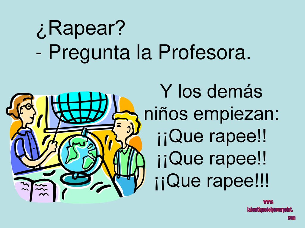 Y los demás niños empiezan: ¡¡Que rapee!! ¡¡Que rapee!! ¡¡Que rapee!!!