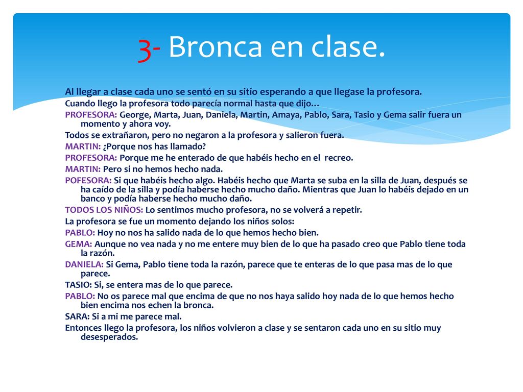 3- Bronca en clase. Al llegar a clase cada uno se sentó en su sitio esperando a que llegase la profesora.