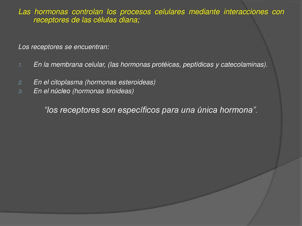 los receptores son específicos para una única hormona .