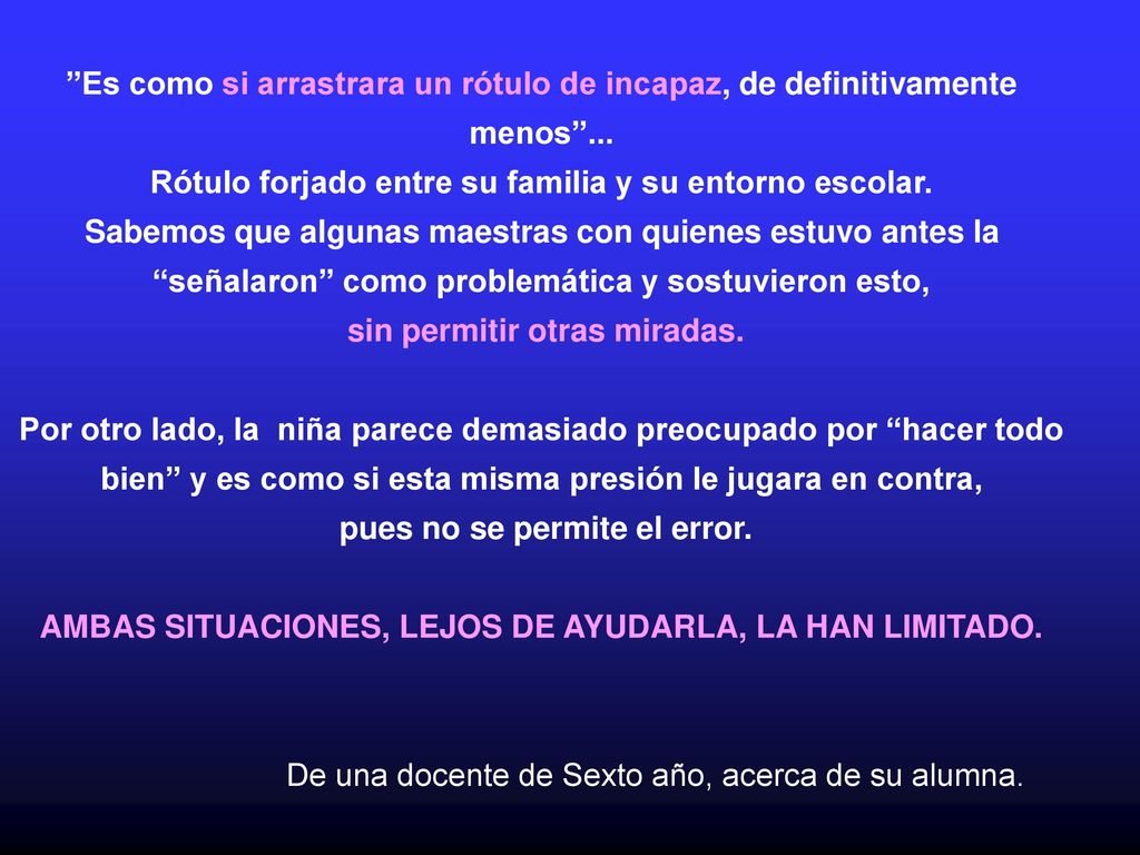 Es como si arrastrara un rótulo de incapaz, de definitivamente menos