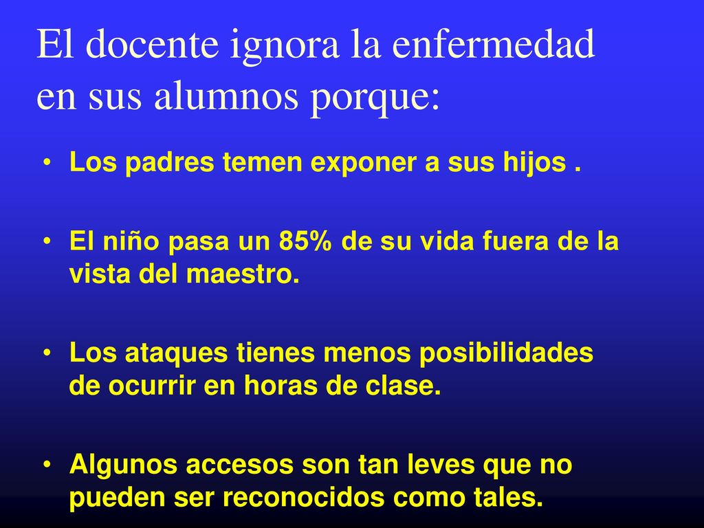 El docente ignora la enfermedad en sus alumnos porque: