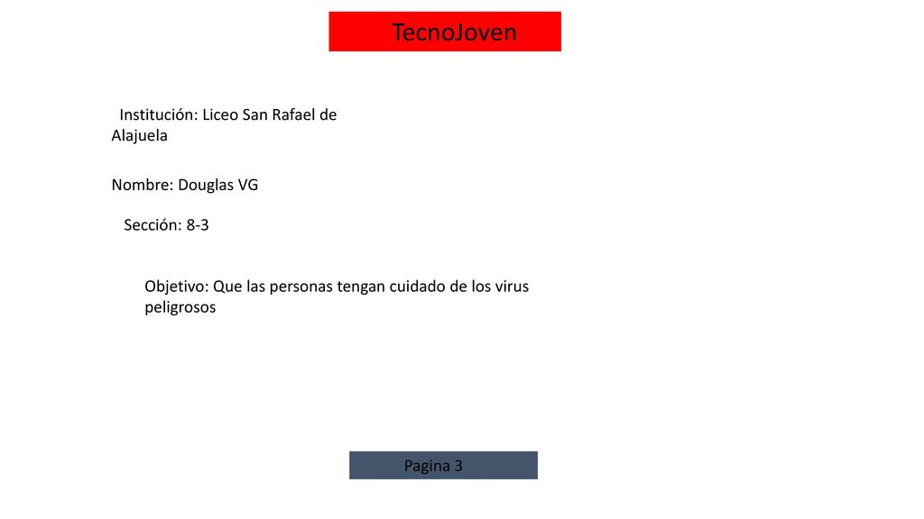 TecnoJoven Institución: Liceo San Rafael de Alajuela. Nombre: Douglas VG. Sección: 8-3.