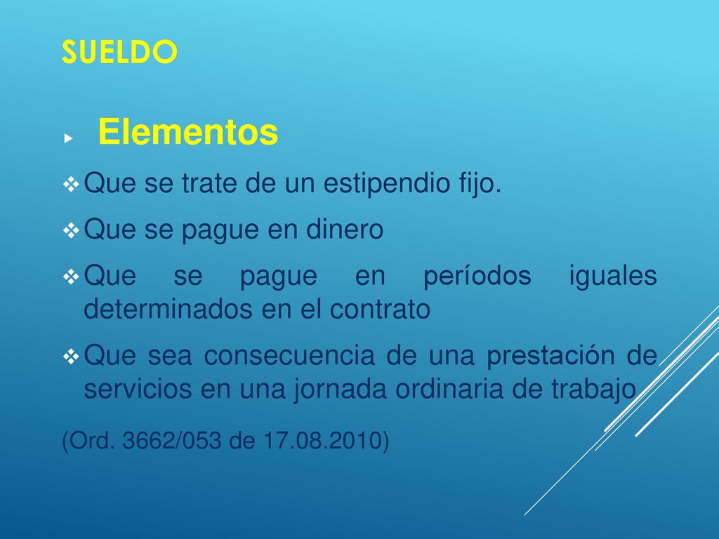 SUELDO Que se trate de un estipendio fijo. Que se pague en dinero