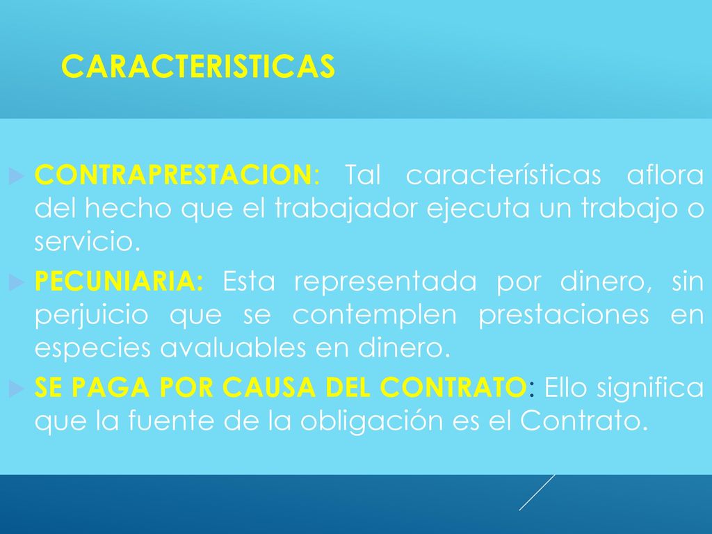 CARACTERISTICAS CONTRAPRESTACION: Tal características aflora del hecho que el trabajador ejecuta un trabajo o servicio.