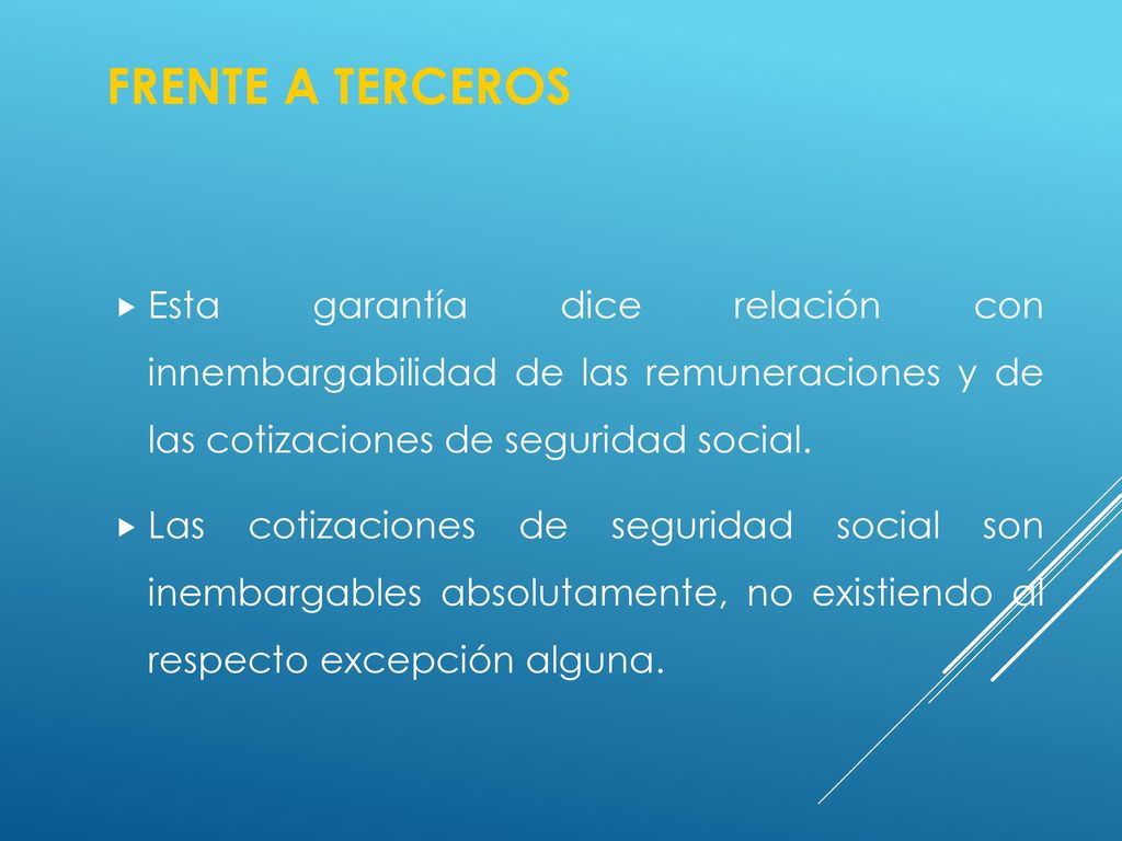 FRENTE A TERCEROS Esta garantía dice relación con innembargabilidad de las remuneraciones y de las cotizaciones de seguridad social.