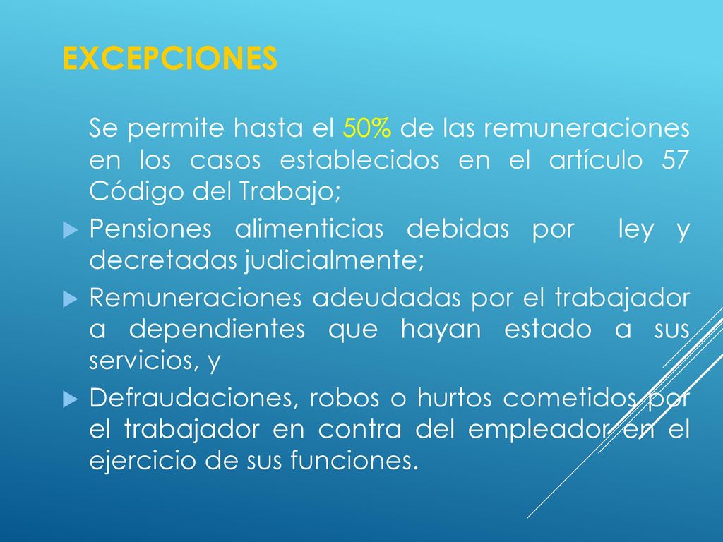 EXCEPCIONES Se permite hasta el 50% de las remuneraciones en los casos establecidos en el artículo 57 Código del Trabajo;