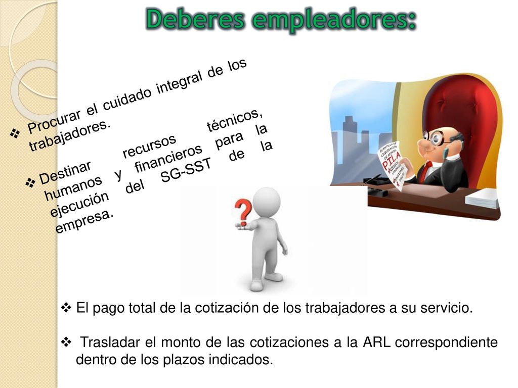 Deberes empleadores: Procurar el cuidado integral de los trabajadores.