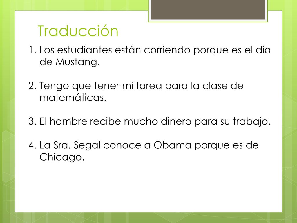 Traducción Los estudiantes están corriendo porque es el día de Mustang. Tengo que tener mi tarea para la clase de matemáticas.