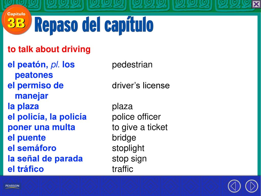 to talk about driving el peatón, pl. los. peatones. el permiso de. manejar. la plaza. el policía, la policía.