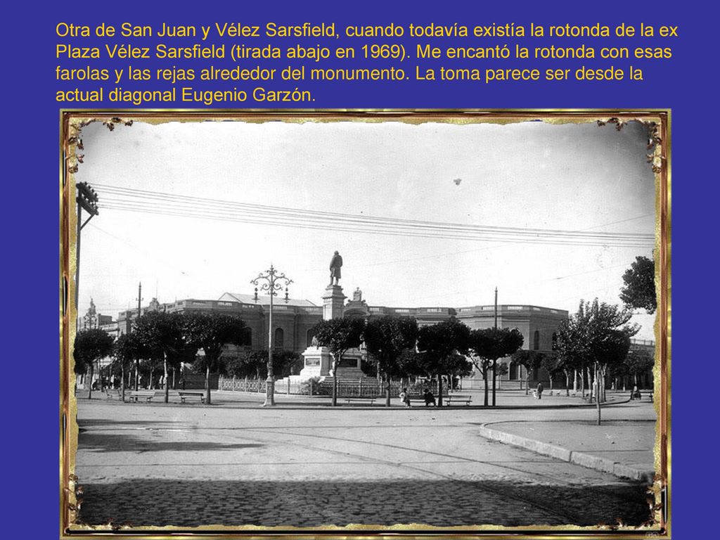 Otra de San Juan y Vélez Sarsfield, cuando todavía existía la rotonda de la ex Plaza Vélez Sarsfield (tirada abajo en 1969).
