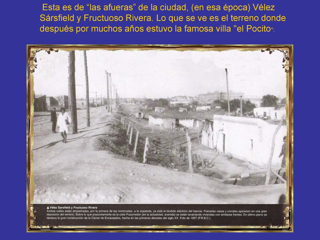 Esta es de las afueras de la ciudad, (en esa época) Vélez Sársfield y Fructuoso Rivera.