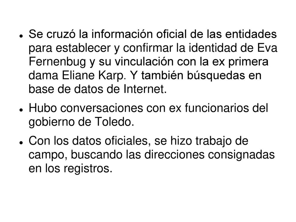 Se cruzó la información oficial de las entidades para establecer y confirmar la identidad de Eva Fernenbug y su vinculación con la ex primera dama Eliane Karp. Y también búsquedas en base de datos de Internet.