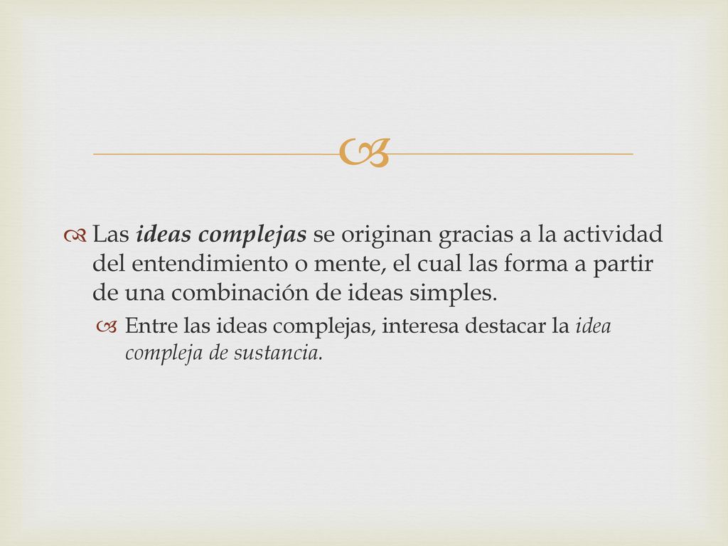 Las ideas complejas se originan gracias a la actividad del entendimiento o mente, el cual las forma a partir de una combinación de ideas simples.