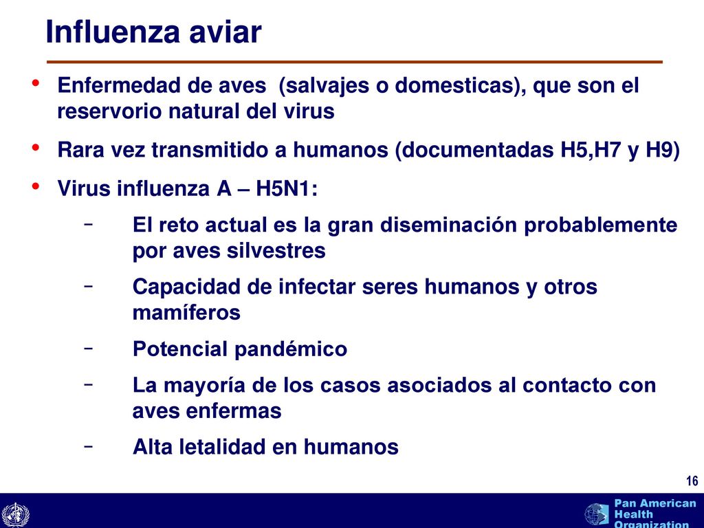 Influenza aviar Enfermedad de aves (salvajes o domesticas), que son el reservorio natural del virus.