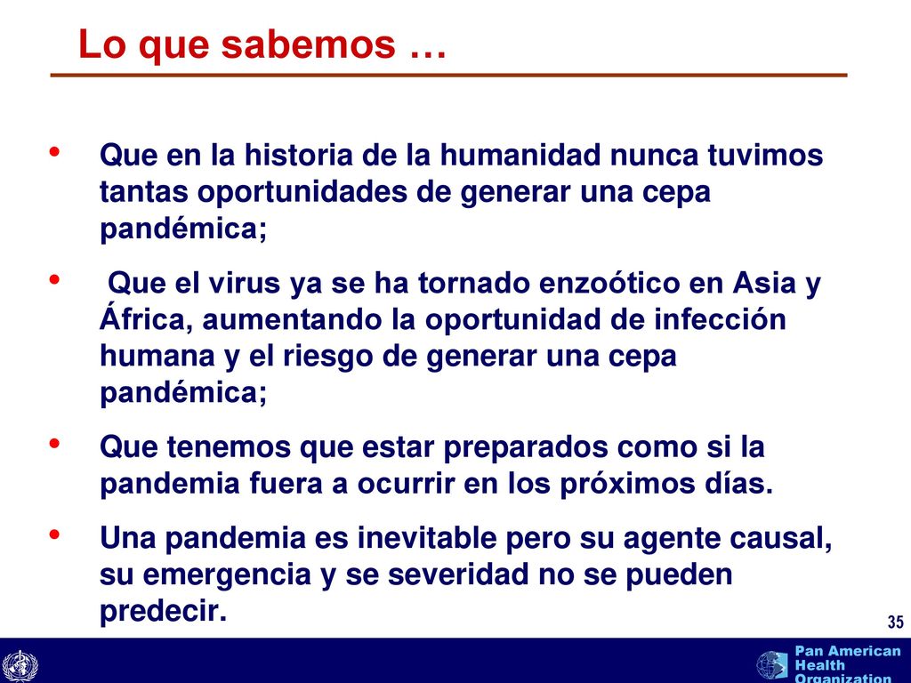 Lo que sabemos … Que en la historia de la humanidad nunca tuvimos tantas oportunidades de generar una cepa pandémica;