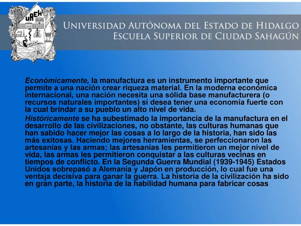 Económicamente, la manufactura es un instrumento importante que permite a una nación crear riqueza material.