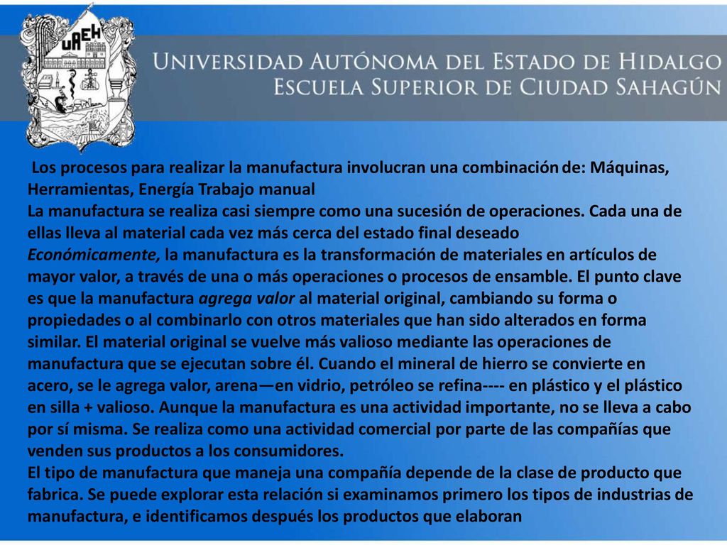 Los procesos para realizar la manufactura involucran una combinación de: Máquinas, Herramientas, Energía Trabajo manual