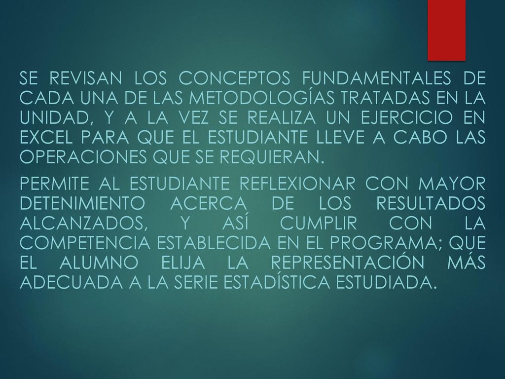 se revisan los conceptos fundamentales de cada una de las metodologías tratadas en la Unidad, y a la vez se realiza un ejercicio en Excel para que el estudiante lleve a cabo las operaciones que se requieran.