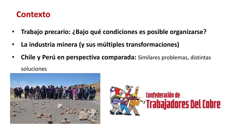Contexto Trabajo precario: ¿Bajo qué condiciones es posible organizarse La industria minera (y sus múltiples transformaciones)