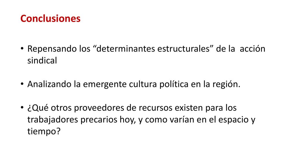 Conclusiones Repensando los determinantes estructurales de la acción sindical. Analizando la emergente cultura política en la región.