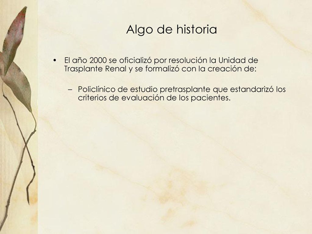 Algo de historia El año 2000 se oficializó por resolución la Unidad de Trasplante Renal y se formalizó con la creación de:
