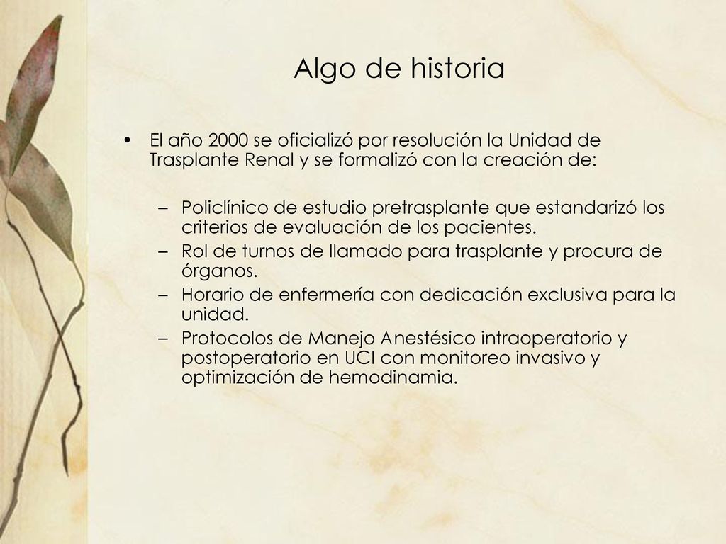 Algo de historia El año 2000 se oficializó por resolución la Unidad de Trasplante Renal y se formalizó con la creación de: