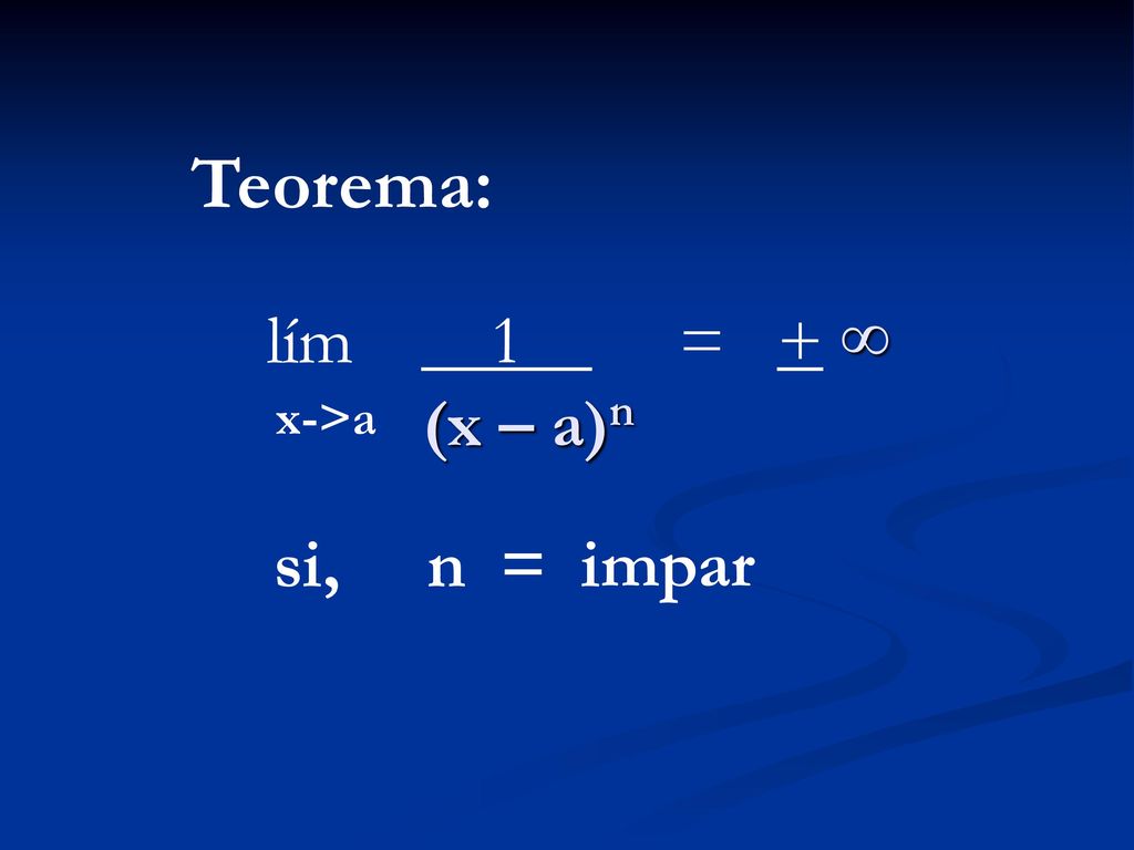 Teorema: lím 1 = + ∞ (x – a)n x->a si, n = impar