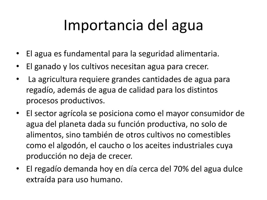 Importancia del agua El agua es fundamental para la seguridad alimentaria. El ganado y los cultivos necesitan agua para crecer.