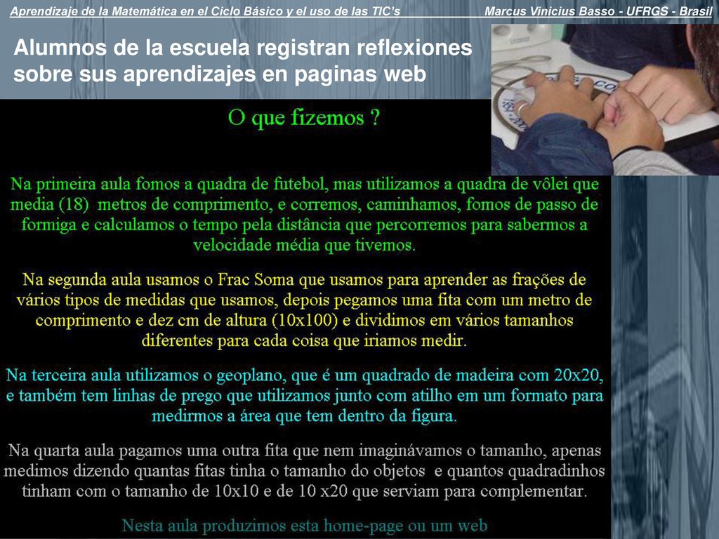 Aprendizaje de la Matemática en el Ciclo Básico y el uso de las TIC’s Marcus Vinicius Basso - UFRGS - Brasil