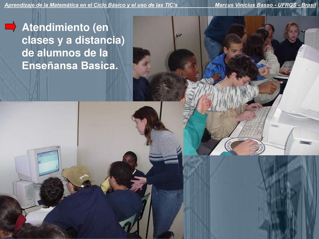 Aprendizaje de la Matemática en el Ciclo Básico y el uso de las TIC’s Marcus Vinicius Basso - UFRGS - Brasil