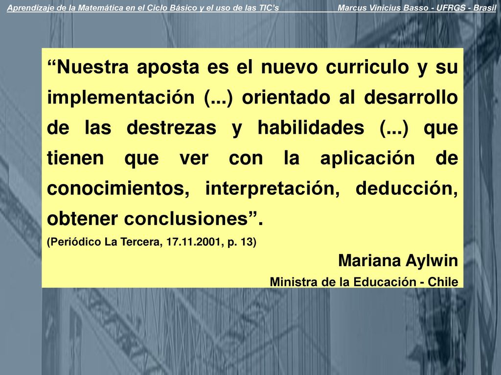 Aprendizaje de la Matemática en el Ciclo Básico y el uso de las TIC’s Marcus Vinicius Basso - UFRGS - Brasil