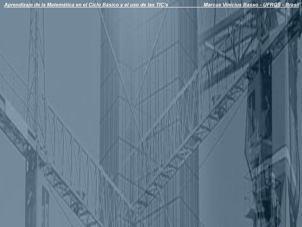 Aprendizaje de la Matemática en el Ciclo Básico y el uso de las TIC’s Marcus Vinicius Basso - UFRGS - Brasil