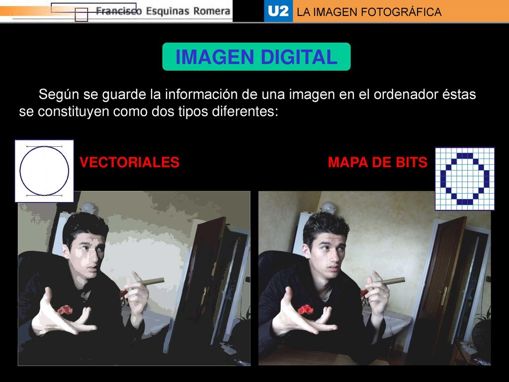 IMAGEN DIGITAL Según se guarde la información de una imagen en el ordenador éstas se constituyen como dos tipos diferentes: