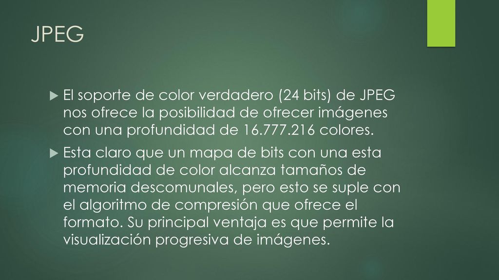 JPEG El soporte de color verdadero (24 bits) de JPEG nos ofrece la posibilidad de ofrecer imágenes con una profundidad de colores.