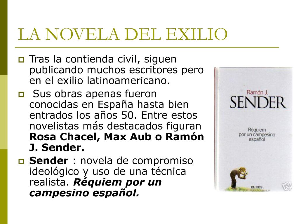 LA NOVELA DEL EXILIO Tras la contienda civil, siguen publicando muchos escritores pero en el exilio latinoamericano.
