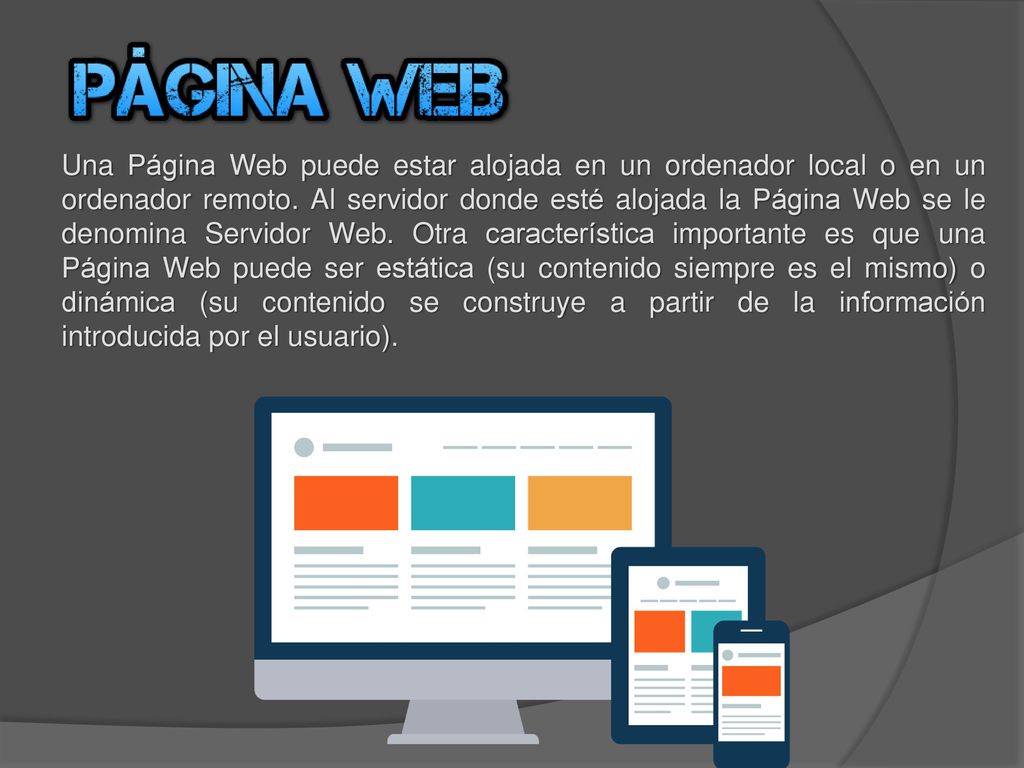 Una Página Web puede estar alojada en un ordenador local o en un ordenador remoto.