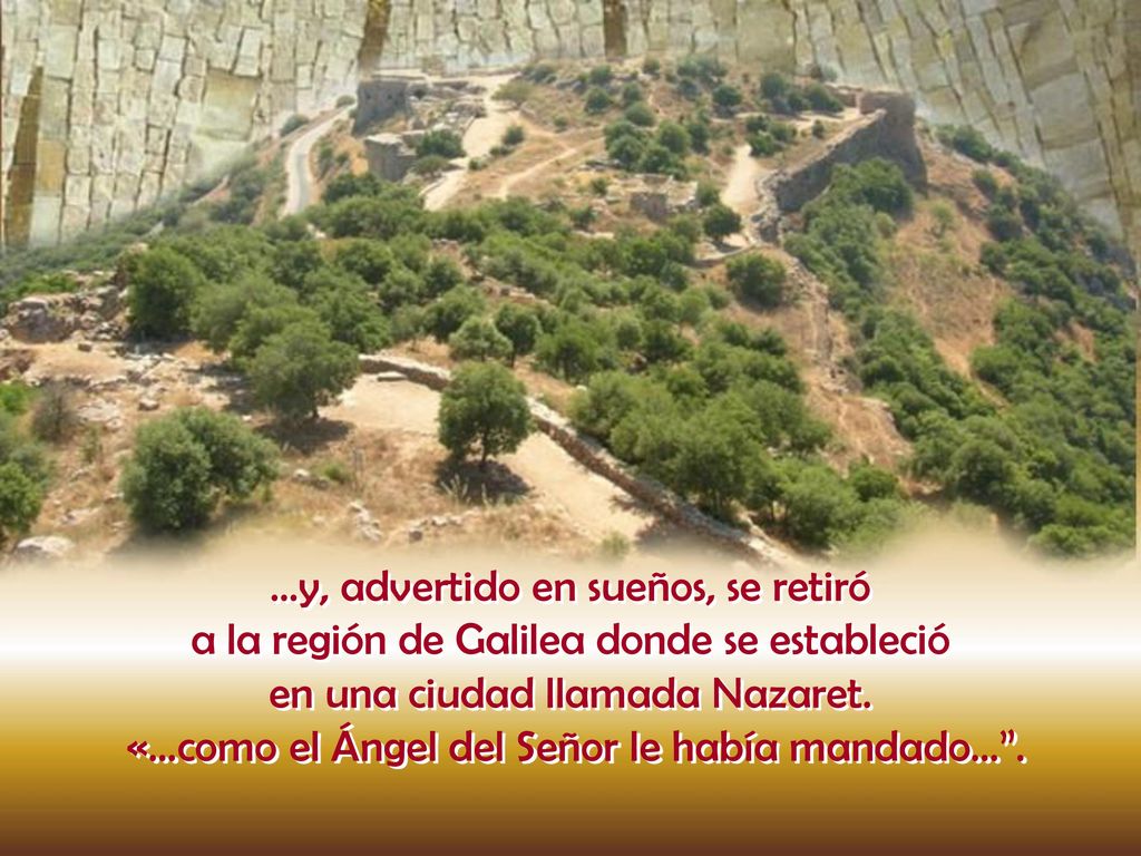 ...y, advertido en sueños, se retiró a la región de Galilea donde se estableció en una ciudad llamada Nazaret.