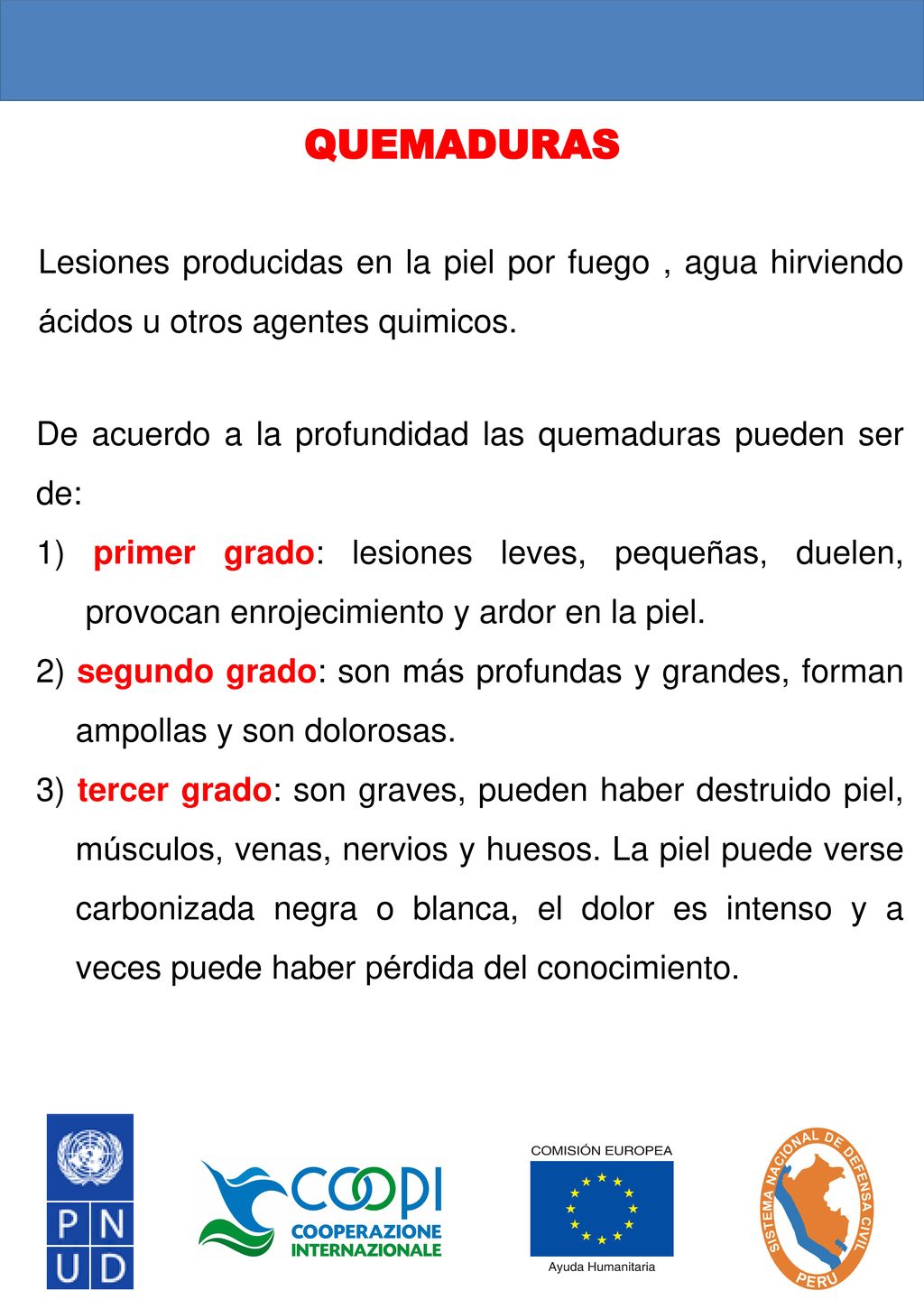 QUEMADURAS Lesiones producidas en la piel por fuego , agua hirviendo ácidos u otros agentes quimicos.