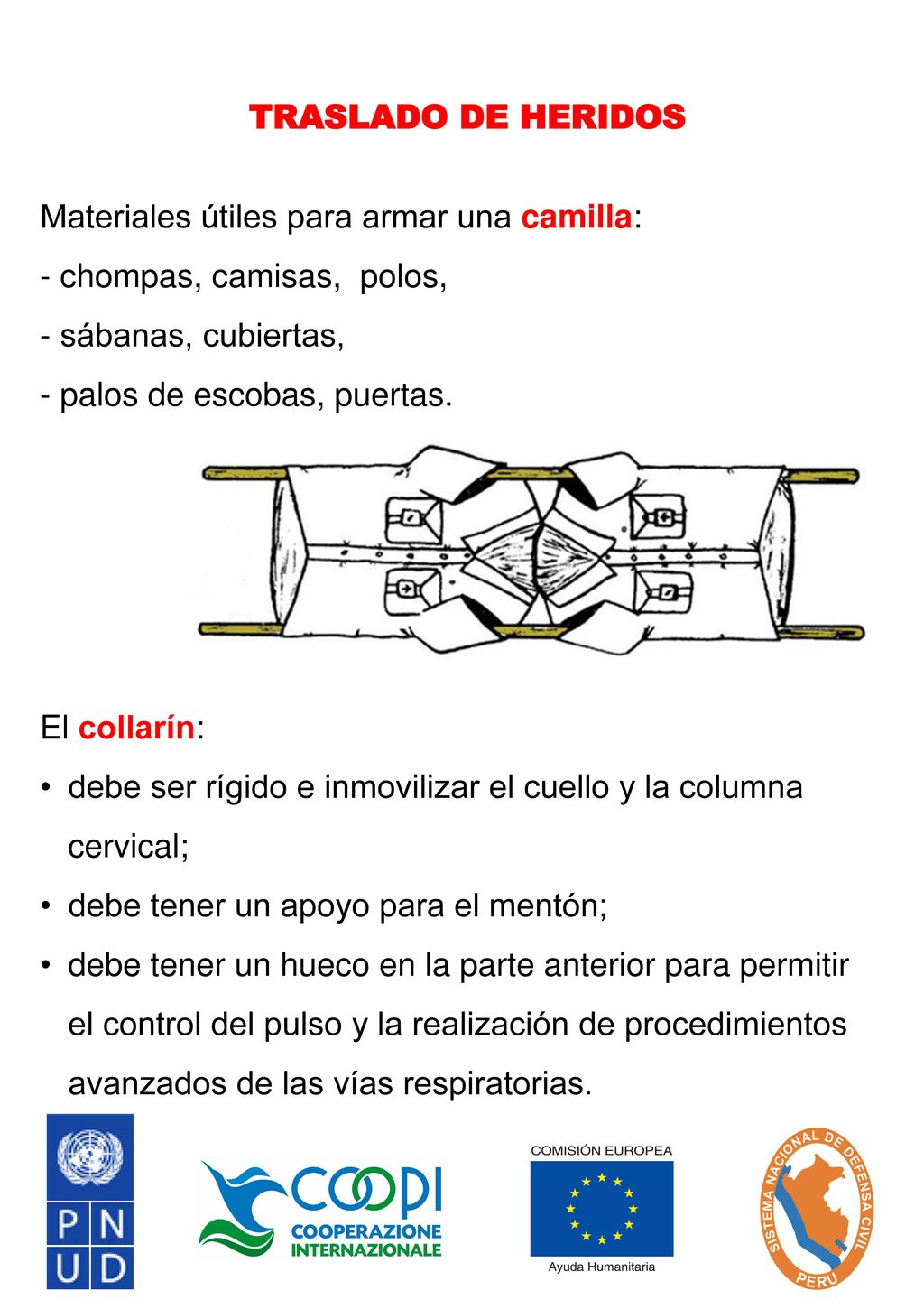 TRASLADO DE HERIDOS Materiales útiles para armar una camilla: chompas, camisas, polos, sábanas, cubiertas,