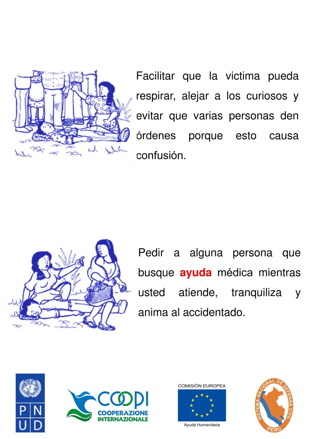 Facilitar que la victima pueda respirar, alejar a los curiosos y evitar que varias personas den órdenes porque esto causa confusión.