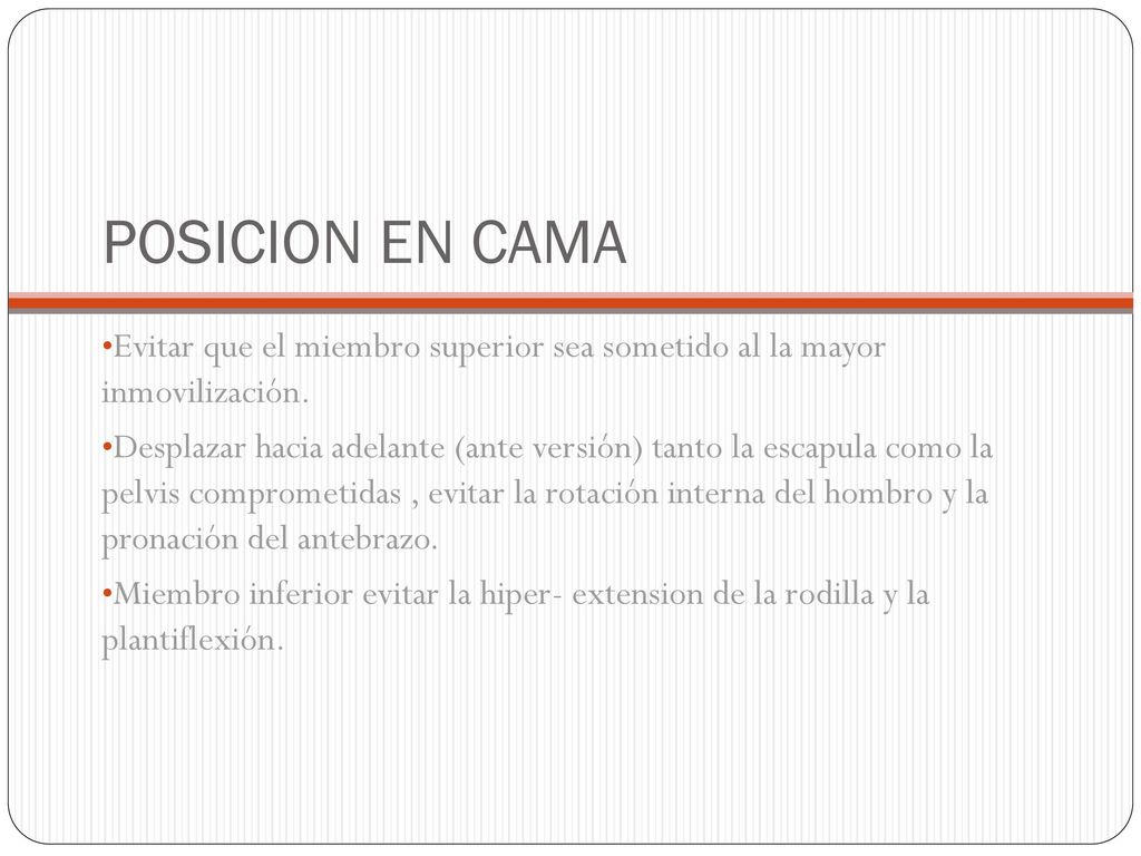 POSICION EN CAMA Evitar que el miembro superior sea sometido al la mayor inmovilización.