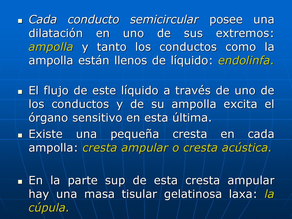 Cada conducto semicircular posee una dilatación en uno de sus extremos: ampolla y tanto los conductos como la ampolla están llenos de líquido: endolinfa.