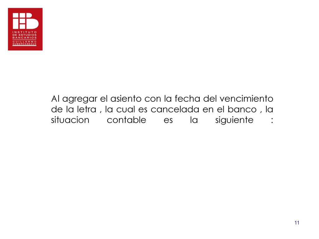 Al agregar el asiento con la fecha del vencimiento de la letra , la cual es cancelada en el banco , la situacion contable es la siguiente :