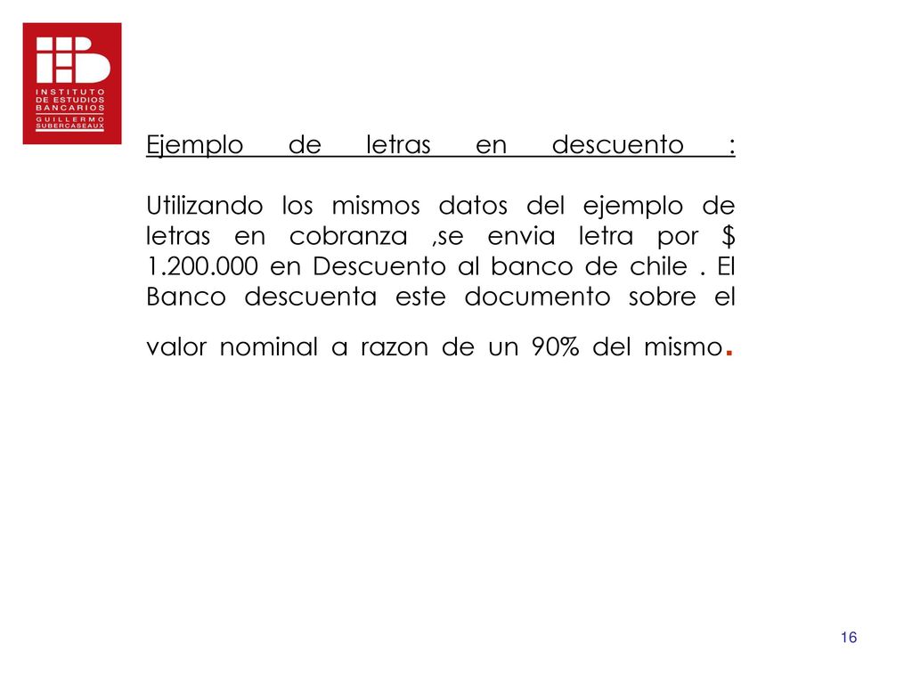Ejemplo de letras en descuento : Utilizando los mismos datos del ejemplo de letras en cobranza ,se envia letra por $ en Descuento al banco de chile .